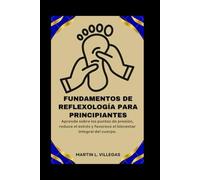 Fundamentos de reflexología para principiantes: Aprende sobre los puntos de presión, reduce el estrés y favorece el bienestar integral del cuerpo. (Lifelong Vitality Library)
