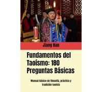 Fundamentos del Taoísmo: 180 Preguntas Básicas: Manual básico de filosofía, práctica y tradición taoísta (Conocimientos básicos del taoísmo)