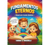 Fundamentos Eternos - Lecciones Bíblicas para niños de 2 a 4 años - Escuela Dominical -: por Tamara Acevedo Moschella