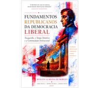 FUNDAMENTOS REPUBLICANOS DA DEMOCRACIA LIBERAL: Tocqueville, o Tempo Histórico e a Continuidade Institucional