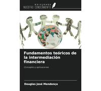 Fundamentos teóricos de la intermediación financiera: Conceptos y aplicaciones
