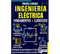 Fundamentos y Ejercicios de Ingeniería Eléctrica para Principiantes: Guía completa de electrotecnia desde cero con circuitos en corriente continua y alterna y ejercicios resueltos paso a paso