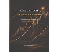Funded Futures Performance Journal: Institutional Trade Log, Risk Management Dashboard, Psychology Tracker & Funded Account Growth System