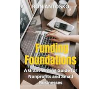 Funding Foundations: A Grant Writing Guide for Nonprofits and Small Businesses