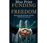 Funding Freedom: Mastering Real Estate Growth with Private Investors: Proven Strategies to Leverage Private Money for Building Wealth Through Real Estate Investing