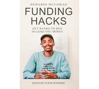 FUNDING HACKS: GET BANKS TO BEG TO LEND YOU MONEY