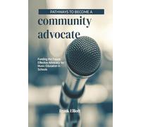 Funding the Future: Effective Advocacy for Music Education in Schools (Pathways to Become a Community Advocate)