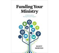 Funding Your Ministry: A Field Guide for Raising Personal Support