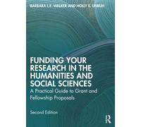 Funding Your Research in the Humanities and Social Sciences : A Practical Guide to Grant and Fellowship Proposals