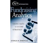 Fundraising Analytics: Using Data to Guide Strategy: 174 (The AFP/Wiley Fund Development Series)