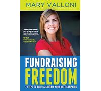 Fundraising Freedom: 7 Steps to Build and Sustain Your Next Campaign