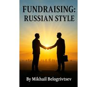 Fundraising: Russian Style: How to Raise Millions in Donations - Even When It Seems Impossible