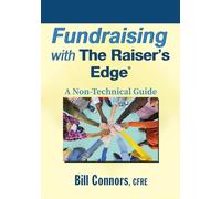 Fundraising with The Raiser's Edge: A Non-Technical Guide