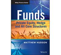Funds: Private Equity, Hedge and All Core Structures (The Wiley Finance Series)
