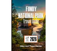 Fundy National Park Travel Guide: Discover Tidal Wonders, Scenic Hikes, and Must-See Attractions in New Brunswick’s Hidden Gem (National Park Around US and Canada)