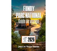 Fundy Parc national Guide de voyage: Découvrez les merveilles des marées, les randonnées pittoresques et les attractions incontournables du joyau caché du Nouveau-Brunswick