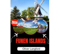FUNEN ISLANDS TRAVEL GUIDE 2026: The Honest Travel Guide to Odense, Egeskov Castle, Svendborg, Ærø, and the Islands of the South Funen Archipelago, Written for People Who Have Never Been