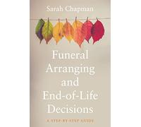 Funeral Arranging and End of Life Decisions: A Step by Step Guide