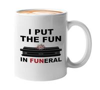 Funeral Coffee Mug 15oz White - I Put The Fun In Funeral - Director Human Services Professional Ceremony Cremation Observances Remembering