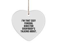 Funeral Director Christmas Unique Gifts | I'm That Sexy Funeral Director Everybody's Talking About | Sarcastic Funny Heart Ornament Gifts from Funeral Director to Funeral Director