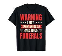 Funeral Director Mortician Undertaker Talk About Funeral T-Shirt