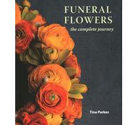 Funeral Flowers: The Complete Journey