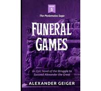 Funeral Games: An Epic Novel of the Struggle to Succeed Alexander the Great (The Ptolemaios Saga)