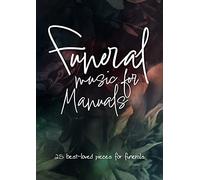 Funeral Music for Manuals 25 best-loved pieces for funerals.