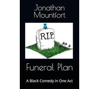 Funeral Plan: A Black Comedy in One Act by Jonathan Mountfort