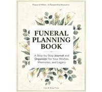 Funeral Planning Book: A Guided Organizer to Record My Service, Burial or Cremation, Memorial, and Final Arrangement Wishes