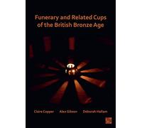 Funerary and Related Cups of the British Bronze Age