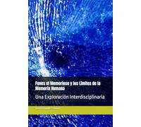 Funes el Memorioso y los Límites de la Memoria Humana: Una Exploración Interdisciplinaria