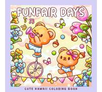 Funfair Days: A Kawaii Coloring Book of Adorable Animal Adventures at the Fair: Whimsical Coloring Pages with Cute Otters, Frogs, Bears, Bunnies, ... Penguins and Snails (Sweet & Kitsch)