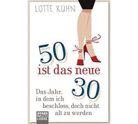 Funfzig ist das neue Dreiig: Das Jahr, als ich, Kuhn Paperback.
