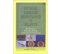 FUNGAL DISEASE RESISTANCE IN PLANTS: BIOCHEMISTRY, MOLECULAR BIOLOGY, AND GENETIC ENGINEERING
