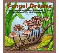 Fungal Dreams: A Nature-Inspired Mushroom Coloring Book for Adults with Relaxing and Mindfulness Designs (Fungal Dreams: Mushroom Coloring Series)