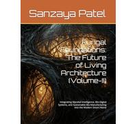 Fungal Foundations: The Future of Living Architecture (Volume-II): Integrating Mycelial Intelligence, Bio-Digital Systems, and Sustainable Bio-Manufacturing into the Modern Smart Home: 2