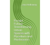Fungal Future: Transforming Urban Spaces with Mycelium and Mushrooms