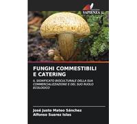 Funghi Commestibili E Catering: IL SIGNIFICATO BIOCULTURALE DELLA SUA COMMERCIALIZZAZIONE E DEL SUO RUOLO ECOLOGICO