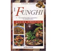 Funghi. Le Ricette Per Cucinarli E