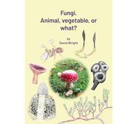 Fungi. Animal, Vegetable or What?