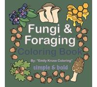 Fungi & Foraging Coloring Book: Simple & Bold Designs for Adults & Kids: Bold & Easy Creations (Easy & Bold Coloring Books)