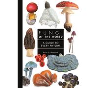 Fungi of the World : A Guide to Every Phylum