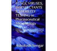 FUNGI, VIRUSES, DISINFECTANTS & STERILITY TESTING in Pharmaceutical Microbiology: A Concept-Oriented and Practice Focused Textbook Covering ... (Fundamentals of Pharmaceutical Microbiology)