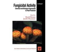 Fungicidal Activity: Chemical and Biological Approaches to Plant Protection: 6 (Wiley Series in Agrochemicals & Plant Protection)