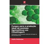 Fungos para a produção ideal de enzimas ligninolíticas em Chhattisgarh: Isolamento e caracterização molecular de fungos na área de Bhilai Durg