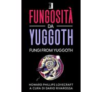 FUNGOSITÀ DA YUGGOTH: FUNGI FROM YUGGOTH (Tradotto)