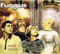 Fungus - Over My Head / And Now He Wants A Gun / Lollipop