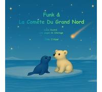 Funk et la Comète du Grand Nord: Livre illustré et de coloriage pour enfants - une aventure magique au coeur du Grand Nord
