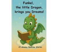 Funkel, the little Dragon, brings you dreams!: 22 dreamy Bedtime Stories